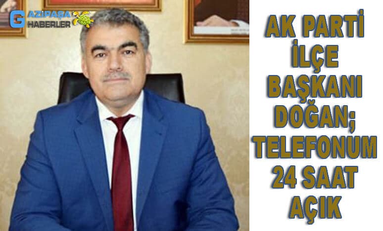 AK Parti İlçe Başkanı Doğan; Telefonum 24 Saat Açık