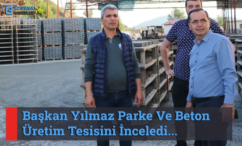 Başkan Yılmaz Parke Ve Beton Üretim Tesisini İnceledi