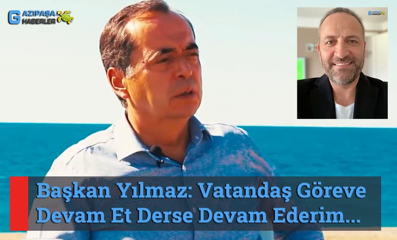 Başkan Yılmaz: Vatandaş Göreve Devam Et Derse Devam Ederim