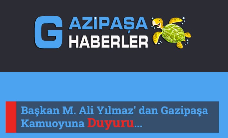 Başkan M. Ali Yılmaz' dan Gazipaşa Kamuoyuna Duyuru...