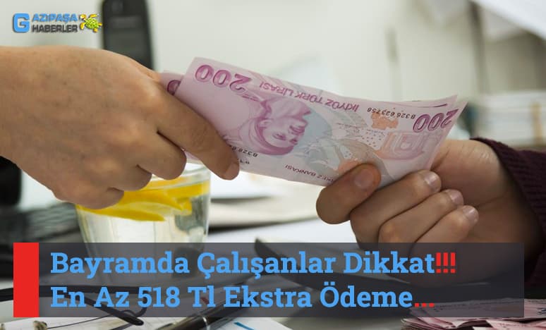 Bayramda Çalışanlar Dikkat!!! En Az 518 Tl Ekstra Alabilirsiniz 