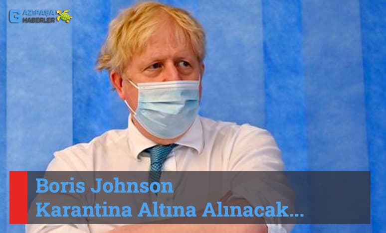 Boris Johnson Neden Karantina Altına Alınacak ?