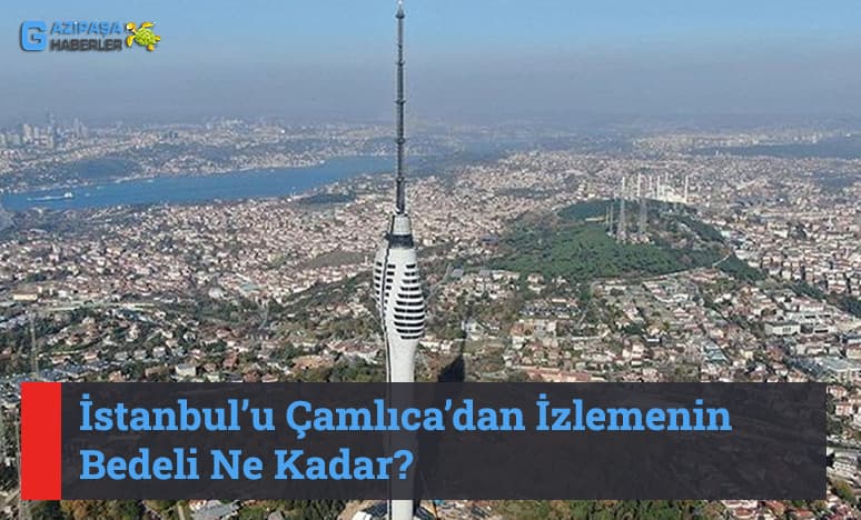 Çamlıca Kulesi Kaç Metre? Giriş Ücreti Ne Kadar?