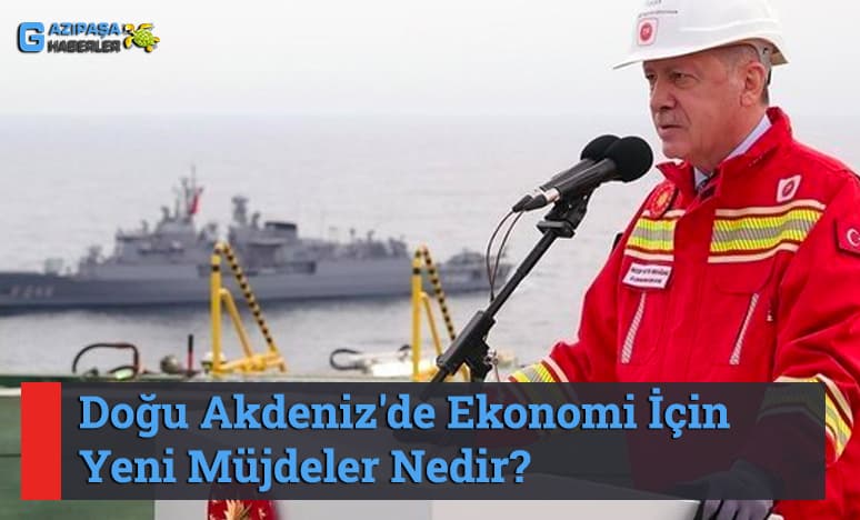 Doğu Akdeniz'de Ekonomi İçin Yeni Müjdeler Nedir?