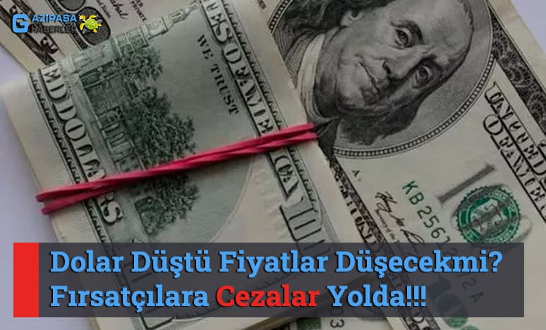 Dolar Düştü Fiyatlar Düşecekmi? Fırsatçılara Cezalar Yolda!!!