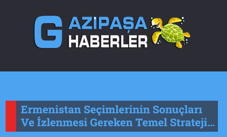 Ermenistan Seçim Sonuçları Ve İzlenmesi Gereken Temel Strateji