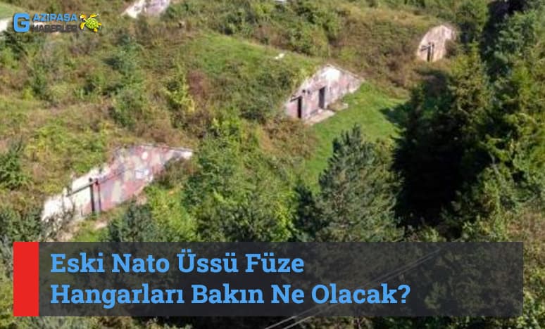 Eski Nato Üssü Füze Hangarları Bakın Ne Olacak?