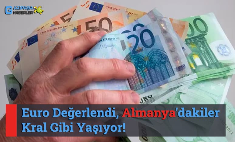 Euro Değerlendi, Almanya'dakiler Kral Gibi Yaşıyor!