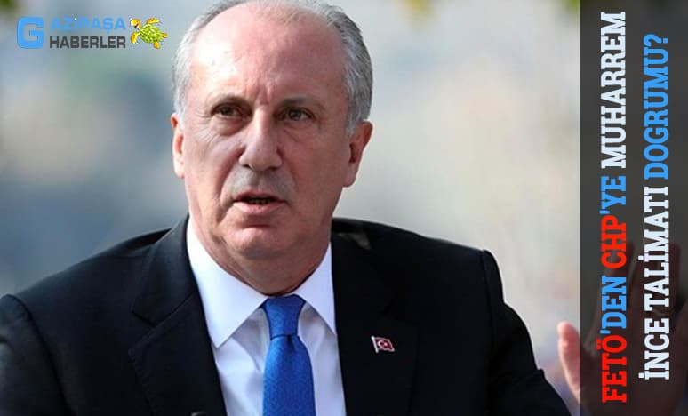 Fetö'den Chp'ye Muharrem İnce Talimatı Dogrumu?