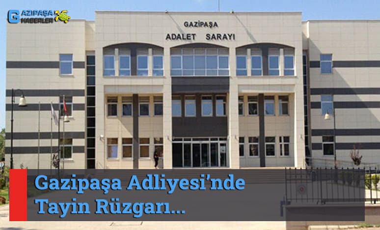 Antalya Gazipaşa Adliyesi’nde Tayin Rüzgarı