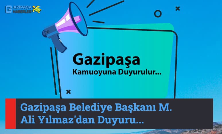 Gazipaşa Belediye Başkanı M. Ali Yılmaz'dan Duyuru