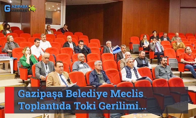 Gazipaşa Belediye Meclis Toplantısında Toki Gerilimi...