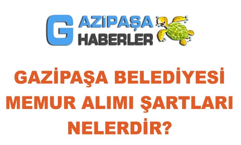 Gazipaşa Belediyesi Kadrolu Memur Alımı Şartları Nelerdir?