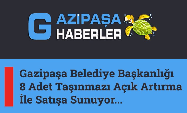 Gazipaşa Belediyesi 8 Adet Taşınmazı Satışa Çıkardı..