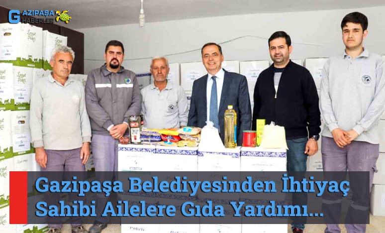 Gazipaşa Belediyesinden İhtiyaç Sahibi Ailelere Gıda Yardımı