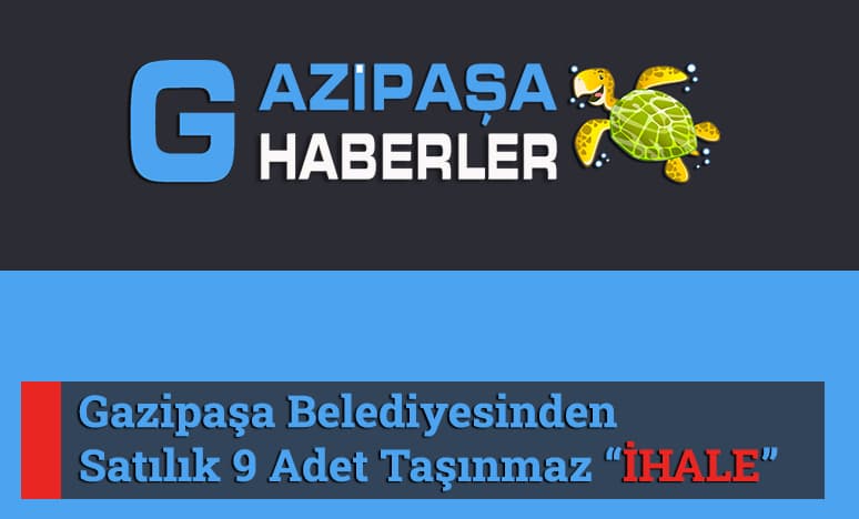 Gazipaşa Belediyesinden Satılık 9 Adet Taşınmaz