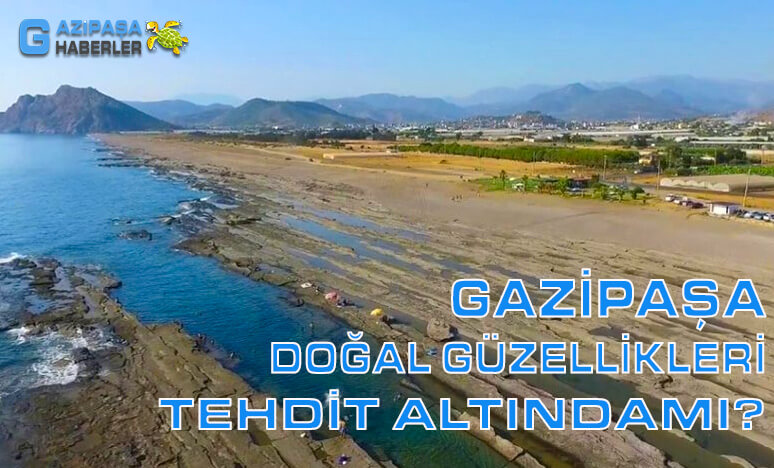 Gazipaşa Doğal Güzellikleri Tehdit Altındamı? 