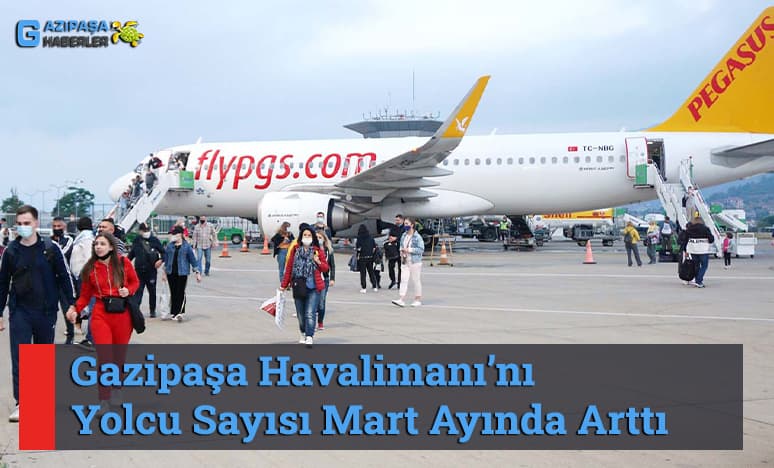 Gazipaşa Havalimanı’nı Yolcu Sayısı Mart Ayında Arttı