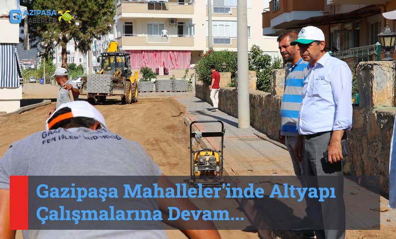 Gazipaşa Mahalleler'inde Altyapı Çalışmalarına Devam