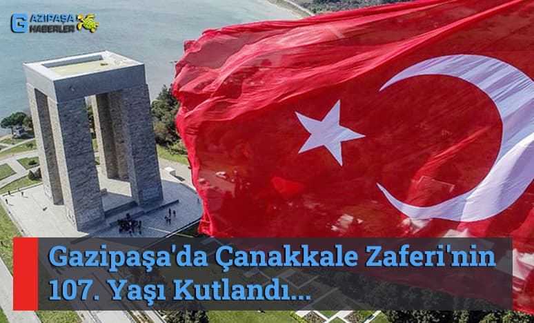 Gazipaşa'da Çanakkale Zaferi'nin 107. Yaşı Kutlandı