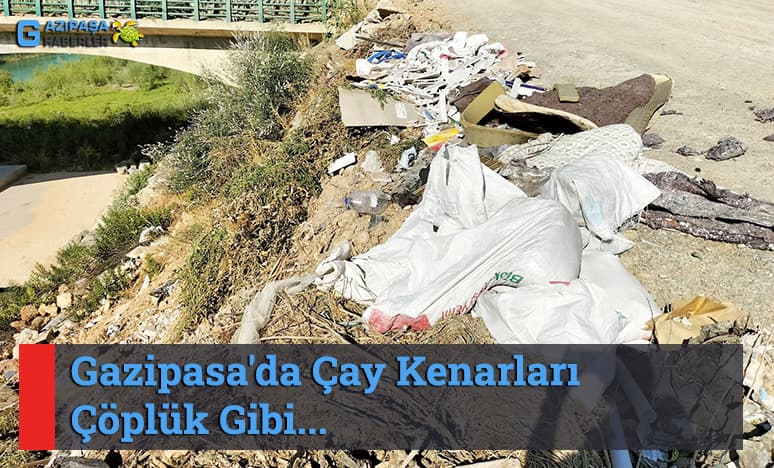 Gazipaşa'da Çay Kenarları Çöplük Gibi 