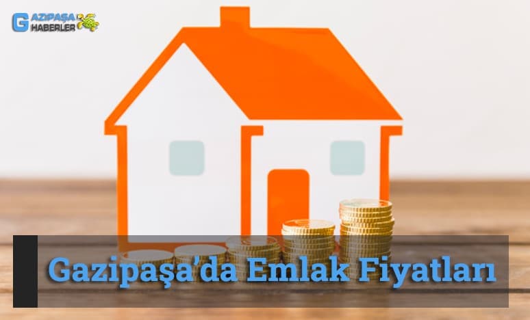 Gazipaşa’da Emlak Fiyatları…