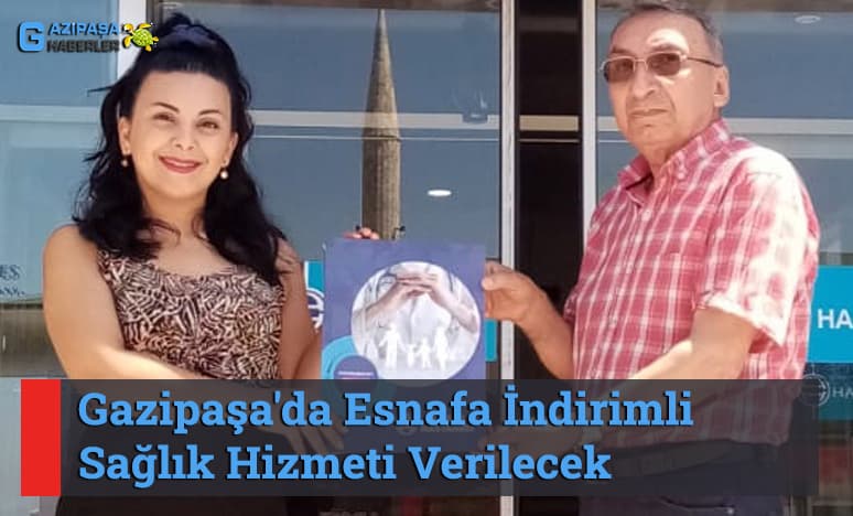 Gazipaşa'da Esnafa İndirimli Sağlık Hizmeti Verilecek