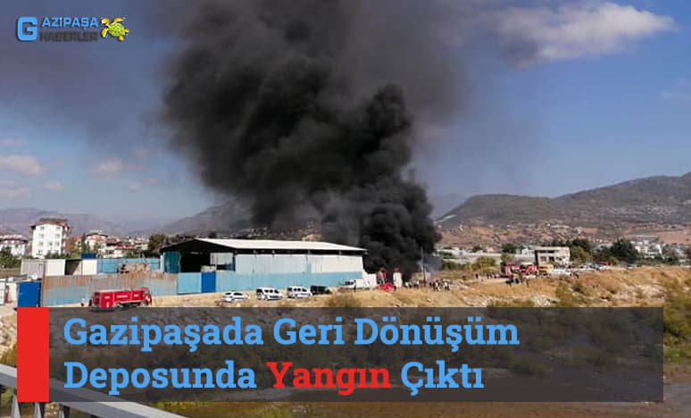 Gazipaşada Geri Dönüşüm Deposunda Yangın Çıktı