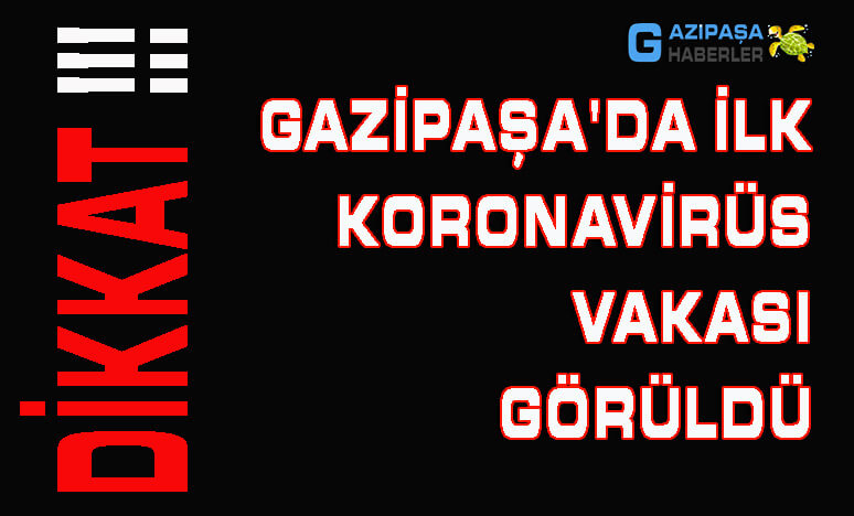 Gazipaşa'da İlk Koronavirüs Vakası görüldü !!! 