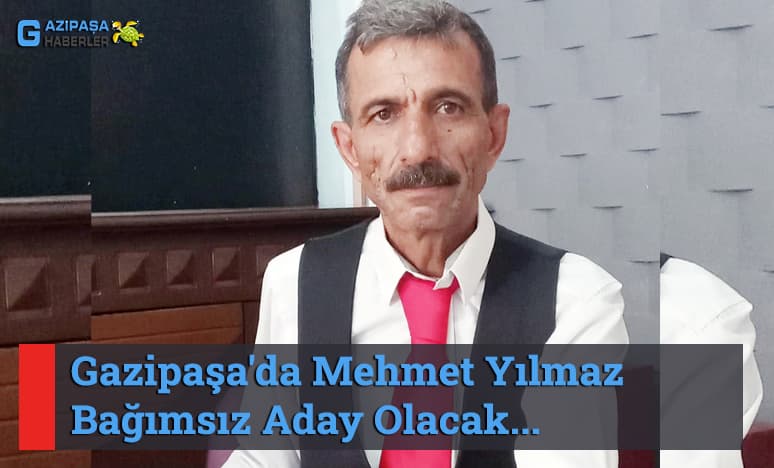 Gazipaşa'da Mehmet Yılmaz Bağımsız Aday Olacak