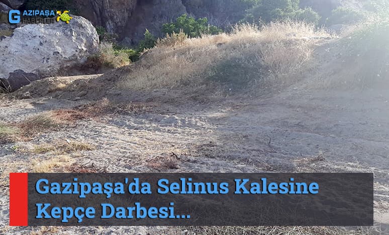 Gazipaşa'da Selinus Kalesine Kepçe Darbesi