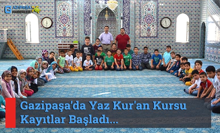 Gazipaşa’da Yaz Kur'an Kursu Kayıtlar Başladı