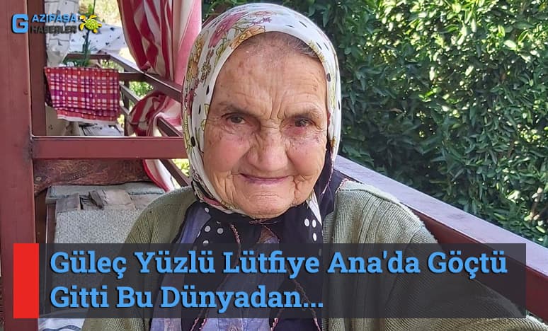 Güleç Yüzlü Lütfiye Ana'da Göçtü Gitti Bu Dünyadan...