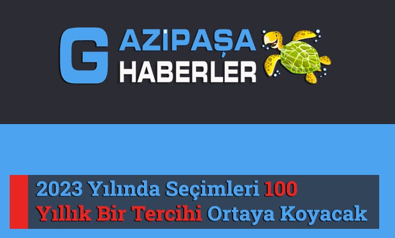 2023 Yılında Seçimleri 100 Yıllık Bir Tercihi Ortaya Koyacak