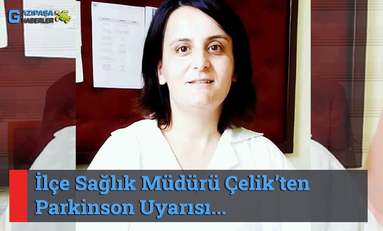 İlçe Sağlık Müdürü Çelik’ten Parkinson Uyarısı