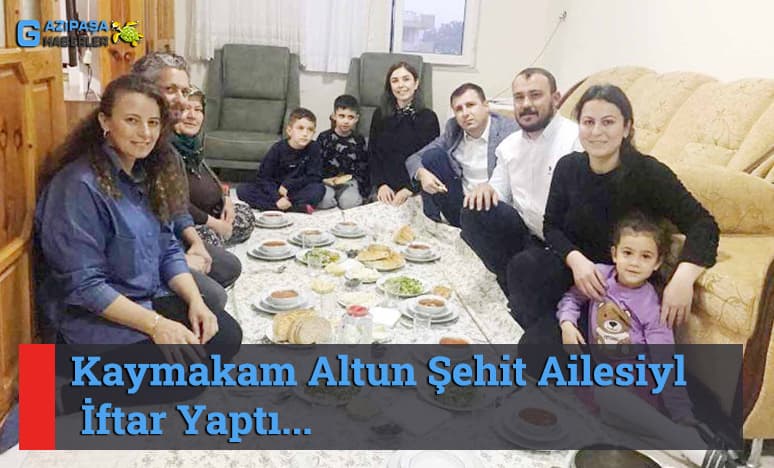 Gazipaşa Kaymakamı Altun Şehit Ailesiyle İftar Yaptı