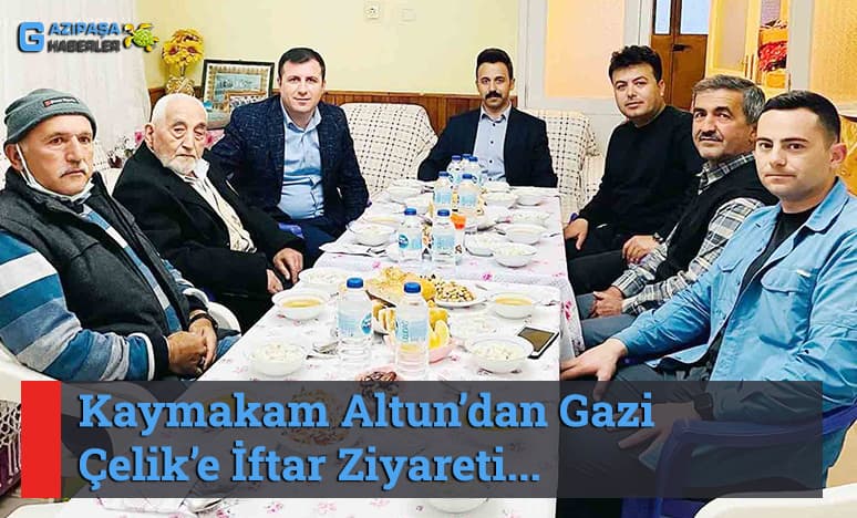 Kaymakam Altun’dan Gazi Çelik’e İftar Ziyareti