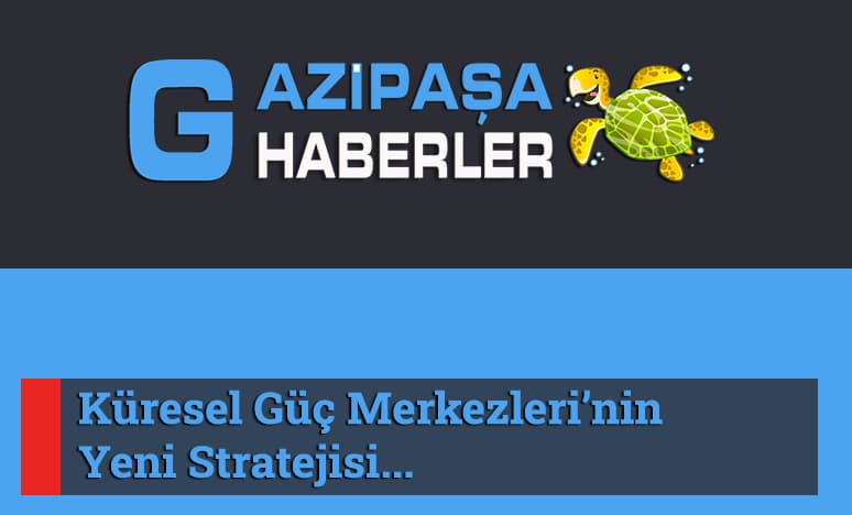 Küresel Güç Merkezleri’nin Yeni Stratejisi;