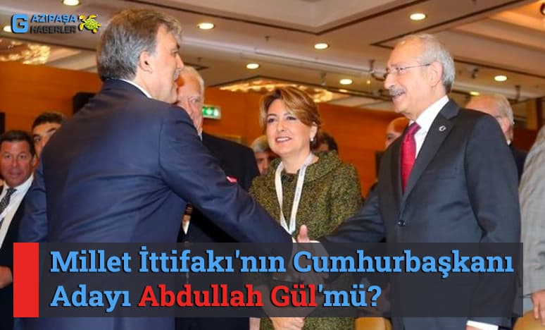 Millet İttifakı'nın Cumhurbaşkanı Adayı Abdullah Gül'mü?