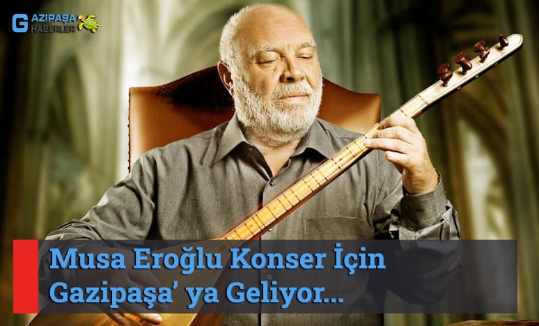 Musa Eroğlu Konser İçin Gazipaşa Geliyor