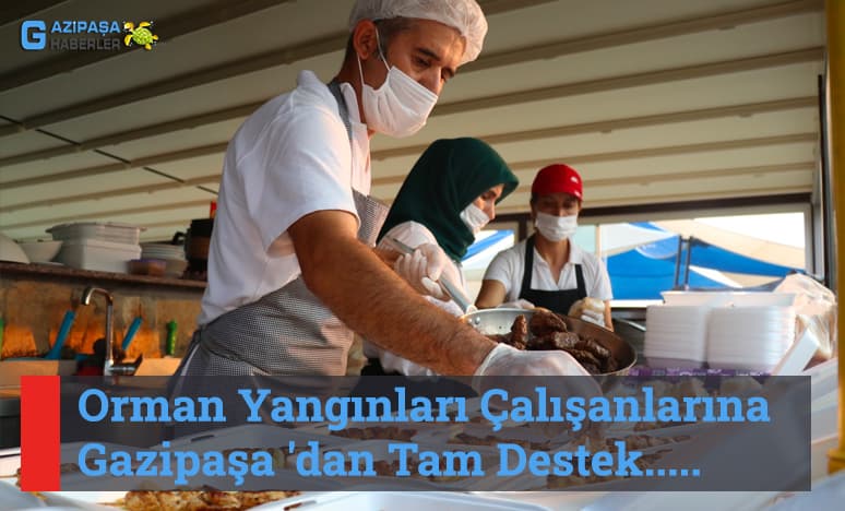 Orman Yangınları Çalışanlarına Gazipaşa 'dan Tam Destek