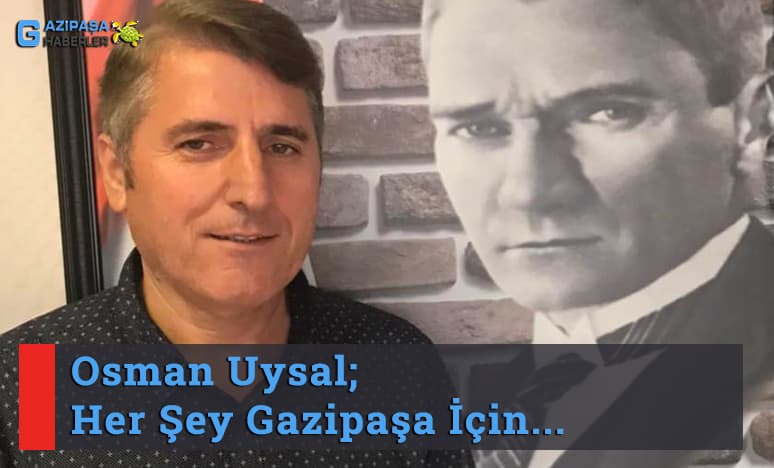 Osman Uysal; Her Şey “Son Cennet” Gazipaşa İçin