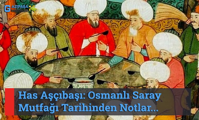 Has Aşçıbaşı: Osmanlı Saray Mutfağı Tarihinden Notlar...<