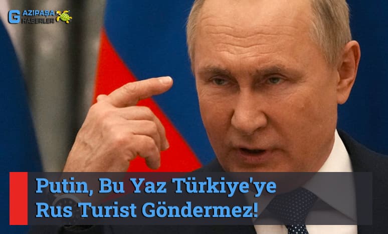 Putin, Bu Yaz Türkiye'ye Rus Turist Göndermez!