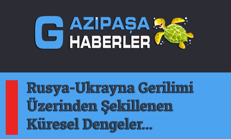 Rusya-Ukrayna Gerilimi Üzerinde Şekillenen Küresel Dengeler...