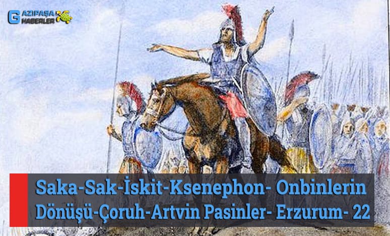 Saka-Sak-İskit-Ksenephon- Onbinlerin Dönüşü- Çoruh- Artvin- Pasinler- Erzurum- 22