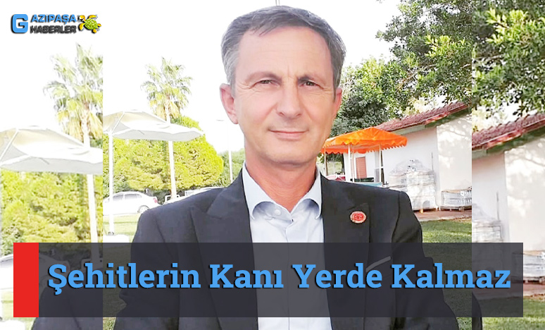 MHP İlçe Başkanı Terzi; Şehitlerin Kanı Yerde Kalmaz