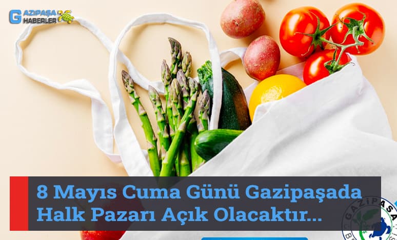 8 Mayıs Cuma Günü Gazipaşada Halk Pazarı Açık Olacaktır