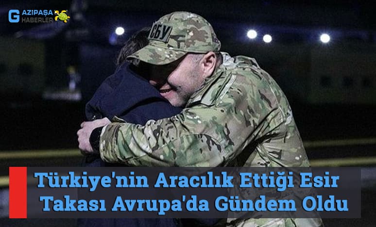 Türkiye'nin Aracılık Ettiği Esir Takası Avrupa'da Gündem Oldu