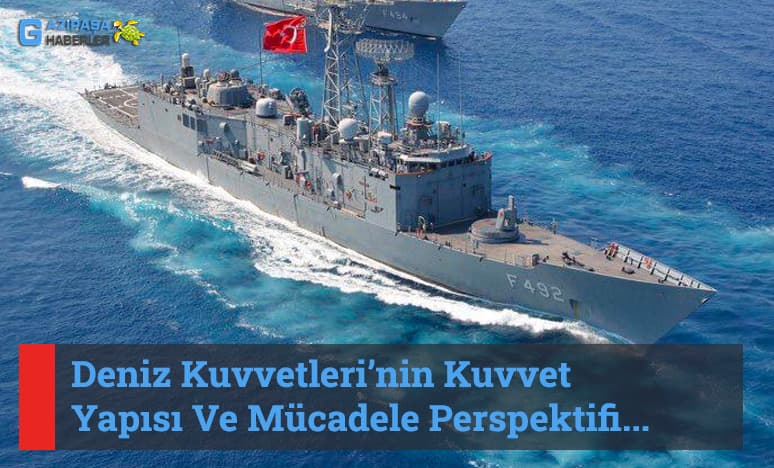 Deniz Kuvvetleri’nin Kuvvet Yapısı Ve Mücadele Perspektifi